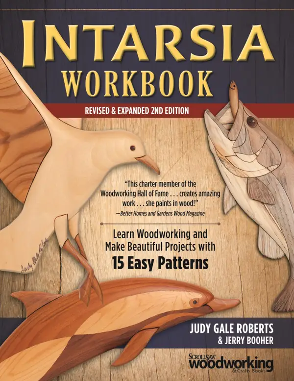 Intarsia Workbook, Revised & Expanded 2nd Edition : Learn Woodworking and Make Beautiful Projects with 15 Easy Patterns