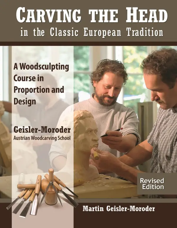 Carving the Head in the Classic European Tradition, Revised Edition : A Woodsculpting Course in Proportion and Design