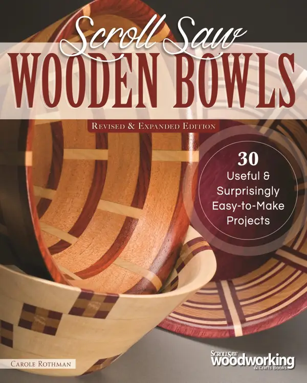Scroll Saw Wooden Bowls, Revised & Expanded Edition : 30 Useful & Surprisingly Easy-to-Make Projects