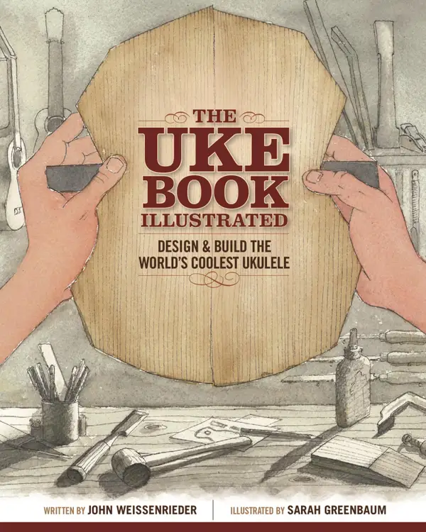 The Uke Book Illustrated : Design and Build the World's Coolest Ukulele