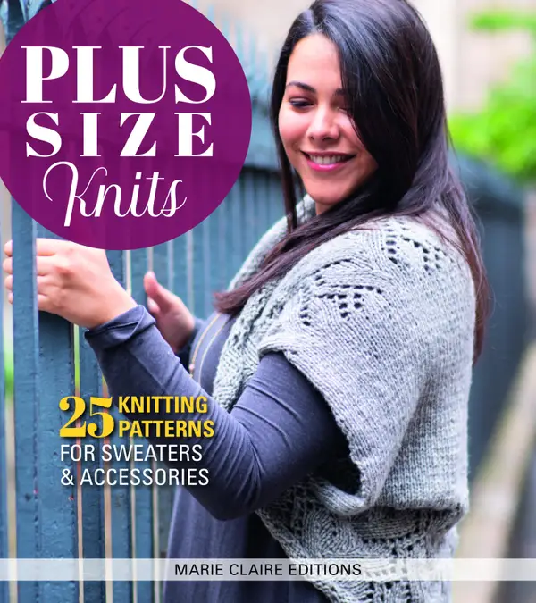 Plus Size Knits : 25 Knitting Patterns for Sweaters and Accessories