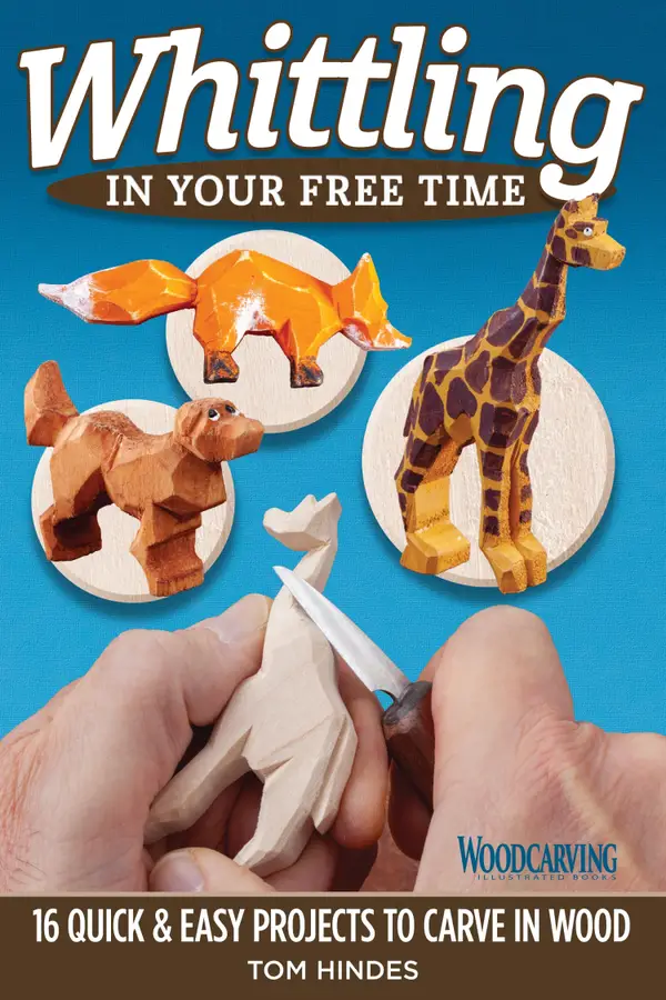 Whittling in Your Free Time : 16 Quick & Easy Projects to Carve in Wood