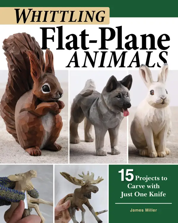 Whittling Flat-Plane Animals : 15 Projects to Carve with Just One Knife