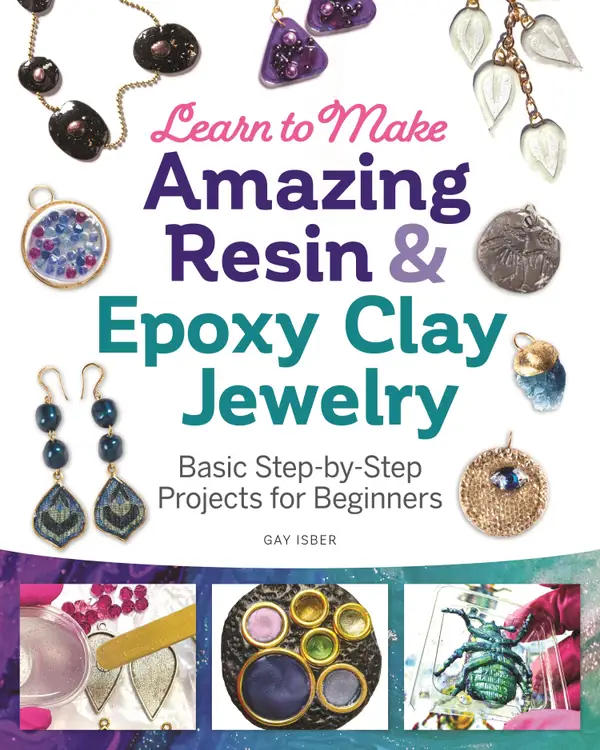 Learn to Make Amazing Resin & Epoxy Clay Jewelry : Basic Step-by-Step Projects for Beginners