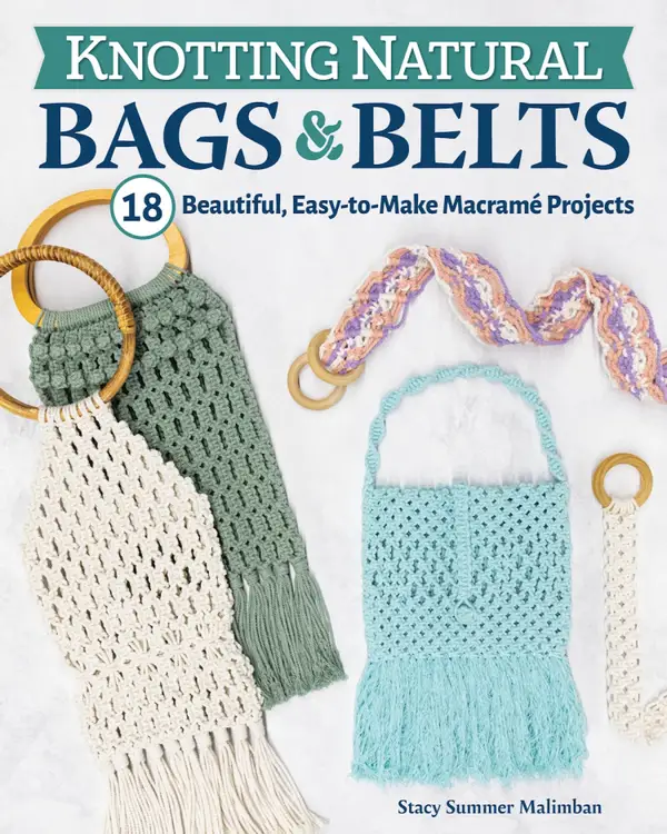 Knotting Natural Bags & Belts : 18 Beautiful, Easy-to-Make Macramé Projects