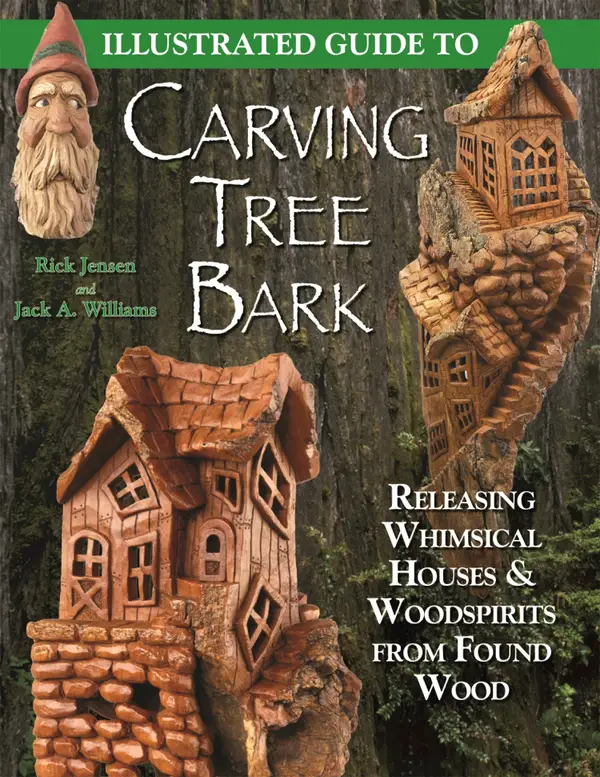 Illustrated Guide to Carving Tree Bark : Releasing Whimsical Houses & Woodspirits from Found Wood