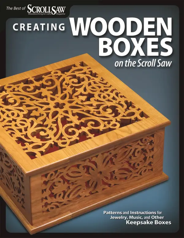 Creating Wooden Boxes on the Scroll Saw : Patterns and Instructions for Jewelry, Music, and Other Keepsake Boxes