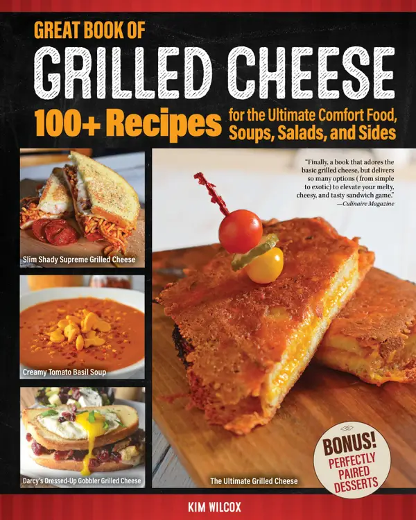 Great Book of Grilled Cheese : 100+ Recipes for the Ultimate Comfort Food, Soups, Salads, and Sides