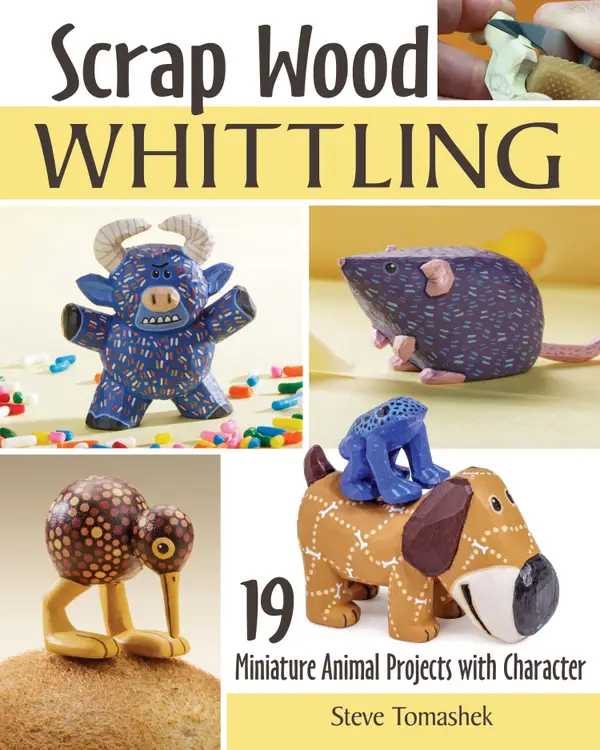 Scrap Wood Whittling : 19 Miniature Animal Projects with Character