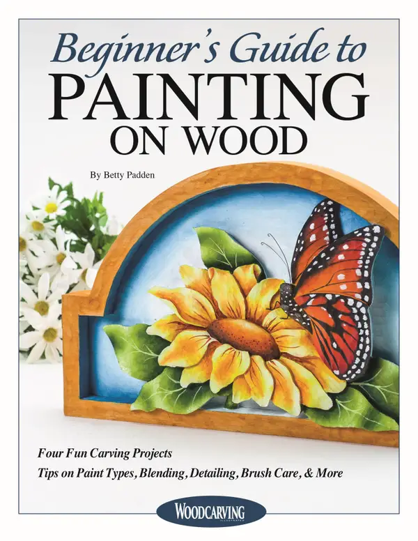 Beginner's Guide to Painting on Wood : Four Fun Carving Projects; Tips on Paint Types, Blending, Detailing, Brush Care, & More
