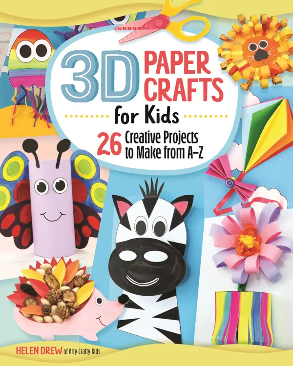 3D Paper Crafts for Kids : 26 Creative Projects to Make from A-Z