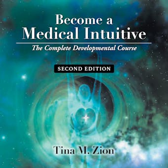 Become a Medical Intuitive - Second Edition: The Complete Developmental Course