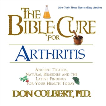 The Bible Cure for Arthritis: Ancient Truths, Natural Remedies and the Latest Findings for Your Health Today - undefined