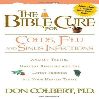 The Bible Cure for Colds, Flu, and Sinus Infections: Ancient Truths, Natural Remedies and the Latest Findings for Your Health Today