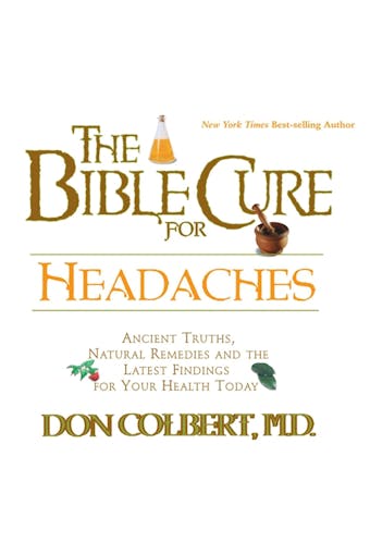 The Bible Cure for Headaches: Ancient Truths, Natural Remedies and the Latest Findings for Your Health Today - M.D.