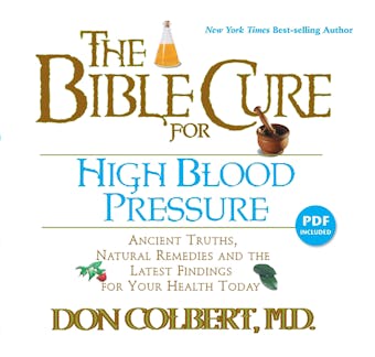 The Bible Cure for High Blood Pressure: Ancient Truths, Natural Remedies and the Latest Findings for Your Health Today - M.D.