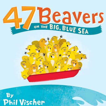 47 Beavers on the Big, Blue Sea - undefined