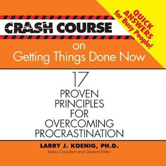 Crash Course on Getting Things Done: 17 Proven Principles for Overcoming Procrastination - Larry J Koenig