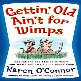 Gettin' Old Ain't For Wimps: Inspirations and Stories to Warm Your Heart and Tickle Your Funny Bone