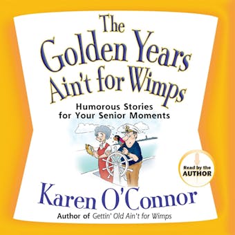The Golden Years Ain't for Wimps: Humorous Stories for Your Senior Moments - undefined