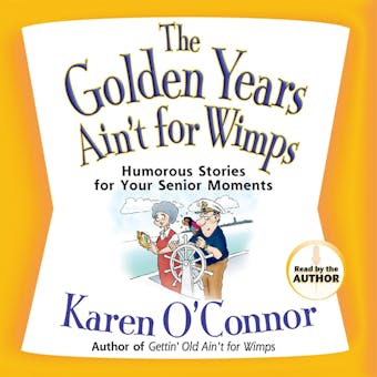 The Golden Years Ain't for Wimps: Humorous Stories for Your Senior Moments