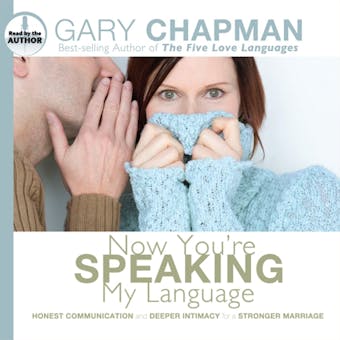 Now You're Speaking My Language: Honest Communication and Deeper Intimacy for a Stronger Marriage - undefined