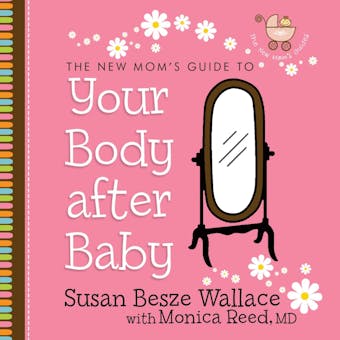 The New Mom's Guide to Your Body After Baby - undefined
