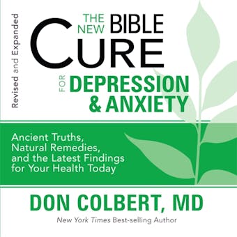 The New Bible Cure for Depression and Anxiety: Ancient Truths, Natural Remedies, and the Latest Findings for Your Health Today - Don Colbert