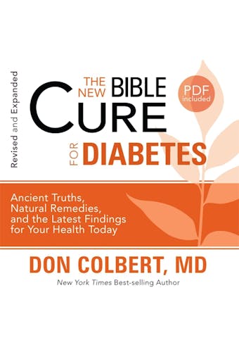 The New Bible Cure for Diabetes: Ancient Truths, Natural Remedies, and the Latest Findings for Your Health Today - Don Colbert