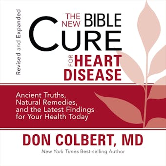 The New Bible Cure for Heart Disease: Ancient Truths, Natural Remedies, and the Latest Findings for Your Health Today - Don Colbert