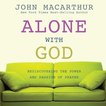 Alone with God: Rediscovering the Power and Passion of Prayer