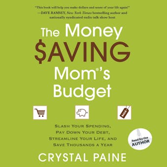The Money Saving Mom's Budget: Slash Your Spending, Pay Down Your Debt, Streamline Your Life, and Save Thousands a Year - Crystal Paine
