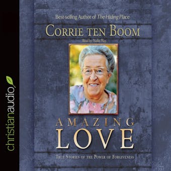 Amazing Love: True Stories of the Power of Forgiveness - Corrie ten Boom