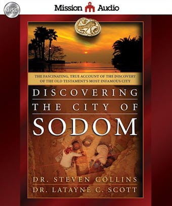Discovering the City of Sodom: The Fascinating, True Account of the Discovery of the Old Testament's Most Infamous City - Steven Collins, Latayne C. Scott