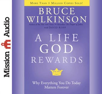 A Life God Rewards: Why Everything You Do Today Matters Forever - undefined