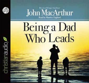 Being a Dad Who Leads - John MacArthur