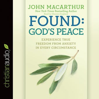 Found: God's Peace: Experience True Freedom from Anxiety in Every Circumstance - John MacArthur