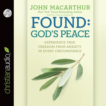 Found: God's Peace: Experience True Freedom from Anxiety in Every Circumstance