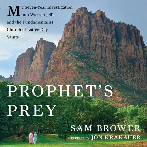 Prophet's Prey : My Seven-Year Investigation into Warren Jeffs and the Fundamentalist Church of Latter Day Saints