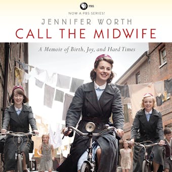 Call the Midwife: A Memoir of Birth, Joy, and Hard Times - Jennifer Worth