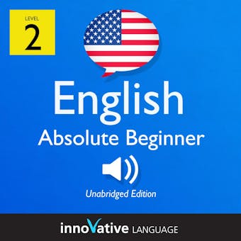Learn English - Level 2: Absolute Beginner English, Volume 1: Lessons 1-25 - Innovative Language Learning