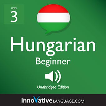 Learn Hungarian - Level 3: Beginner Hungarian, Volume 1: Lessons 1-25 - undefined