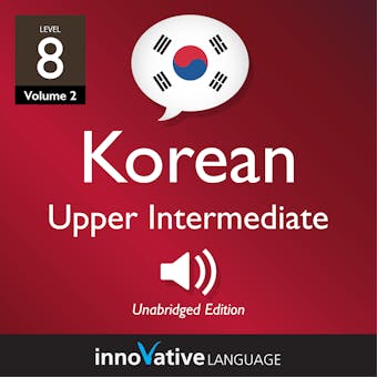 Learn Korean - Level 8: Upper Intermediate Korean, Volume 2: Lessons 1-25 - undefined