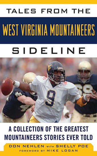 Tales from the West Virginia Mountaineers Sideline: A Collection of the Greatest Mountaineers Stories Ever Told - undefined