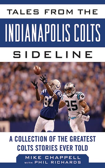 Tales from the Indianapolis Colts Sideline: A Collection of the Greatest Colts Stories Ever Told - undefined