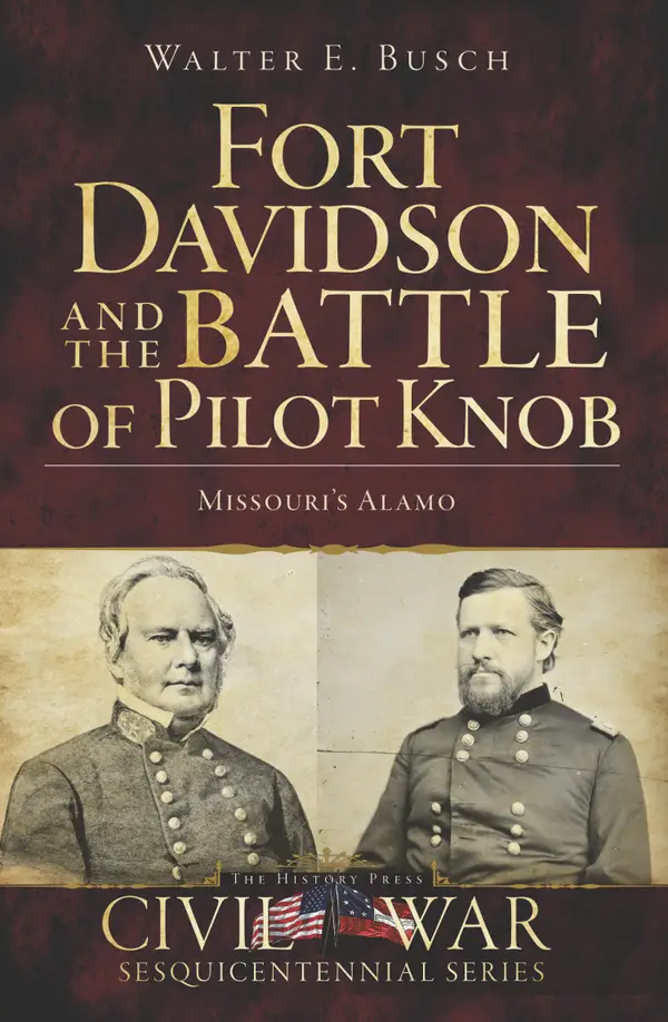 Fort Davidson and the Battle of Pilot Knob : Missouri's Alamo