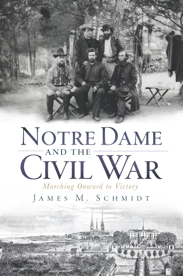 Notre Dame and the Civil War : Marching Onward to Victory