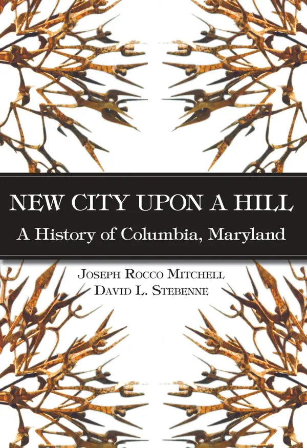 New City Upon a Hill : A History of Columbia, Maryland