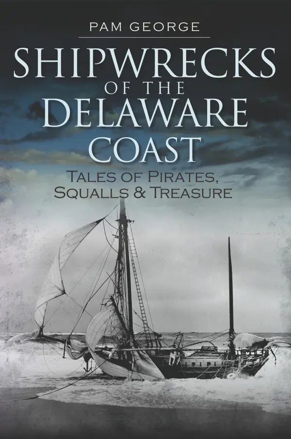 Shipwrecks of the Delaware Coast : Tales of Pirates, Squalls & Treasure
