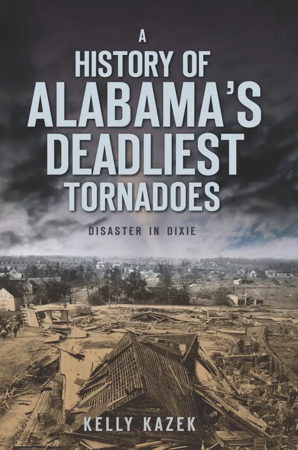 A History of Alabama's Deadliest Tornadoes : Disaster in Dixie